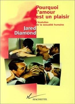 Jared Diamond, Pourquoi L’Amour Est Un Plaisir: L’Évolution De La Sexualité Humaine