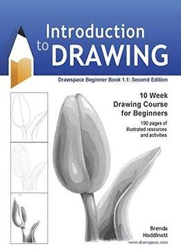 Introduction To Drawing (second Edition): 10 Week Drawing Course For Beginners
