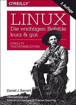 Linux - Die Wichtigen Befehle Kurz & Gut, 3. Aufllage