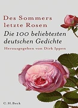 Des Sommers Letzte Rosen: Die 100 Beliebtesten Deutschen Gedichte, Auflage: 10
