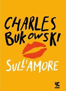 Charles Bukowski - Sull'amore