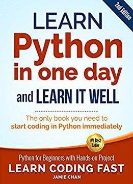 Python (2nd Edition): Learn Python In One Day And Learn It Well. Python For Beginners With Hands-on Project