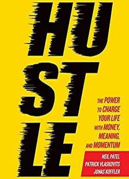 Hustle: The Power To Charge Your Life With Money, Meaning, And Momentum
