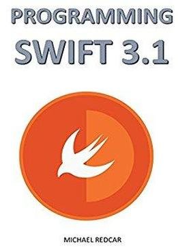 Programming Swift 3.1: Develop Anything You Want With Ultimate Swift Version!