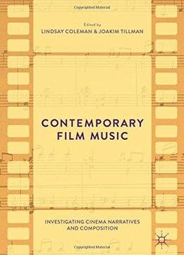 Contemporary Film Music: Investigating Cinema Narratives And Composition