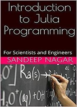 Introduction To Julia Programming: For Scientists And Engineers