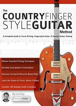 The Country Fingerstyle Guitar Method: A Complete Guide To Travis Picking, Fingerstyle Guitar, & Country Guitar Soloing