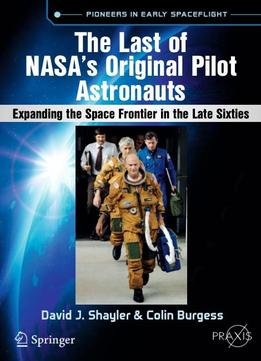 The Last Of Nasa's Original Pilot Astronauts: Expanding The Space Frontier In The Late Sixties