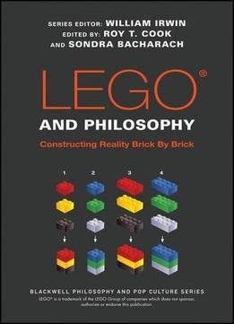 Lego And Philosophy: Constructing Reality Brick By Brick