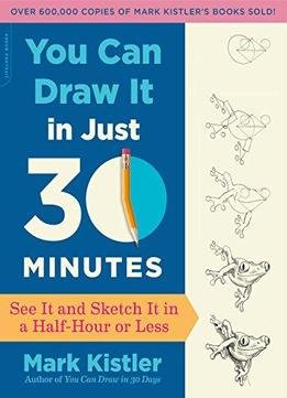You Can Draw It In Just 30 Minutes: See It And Sketch It In A Half-hour Or Less