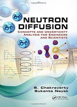 Neutron Diffusion: Concepts And Uncertainty Analysis For Engineers And Scientists