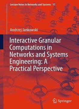 Interactive Granular Computations In Networks And Systems Engineering: A Practical Perspective