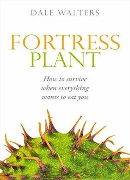 Fortress Plant: How To Survive When Everything Wants To Eat You