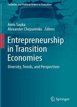 Entrepreneurship In Transition Economies: Diversity, Trends, And Perspectives