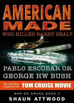 American Made: Who Killed Barry Seal? Pablo Escobar Or George Hw Bush