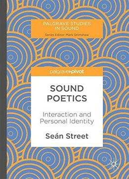 Sound Poetics: Interaction And Personal Identity (palgrave Studies In Sound)