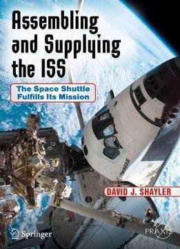 Assembling And Supplying The Iss: The Space Shuttle Fulfills Its Mission