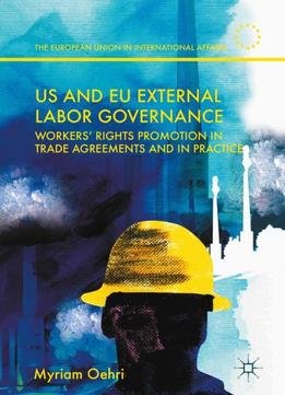 Us And Eu External Labor Governance: Workers’ Rights Promotion In Trade Agreements And In Practice