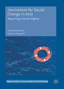 Journalism for Social Change in Asia: Reporting Human Rights