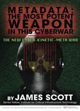 Metadata: The Most Potent Weapon In This Cyberwar: The New Cyber-kinetic-meta War
