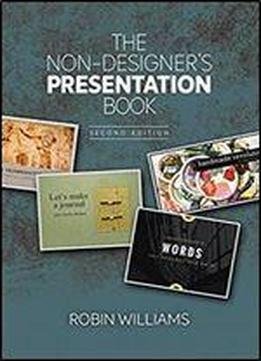The Non-designer's Presentation Book: Principles For Effective Presentation Design